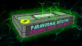 超自然侦探（Paranormal Detective: Escape from the 80s）
